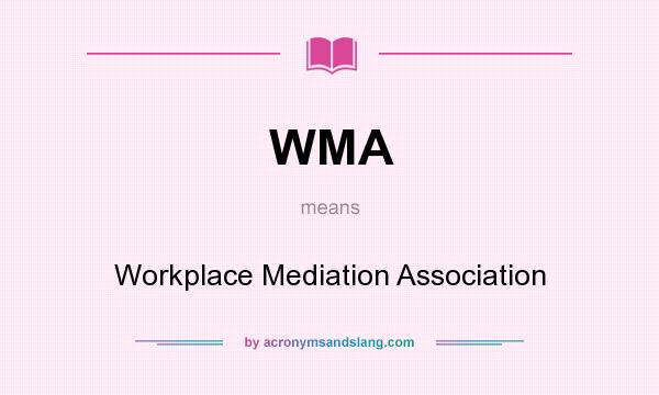 What does WMA mean? It stands for Workplace Mediation Association