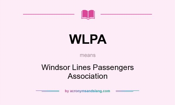 What does WLPA mean? It stands for Windsor Lines Passengers Association