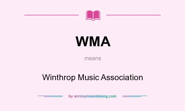What does WMA mean? It stands for Winthrop Music Association