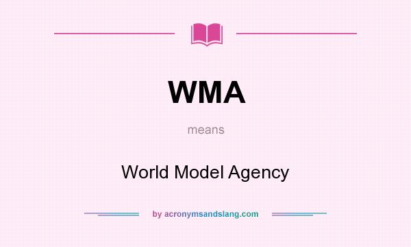 What does WMA mean? It stands for World Model Agency