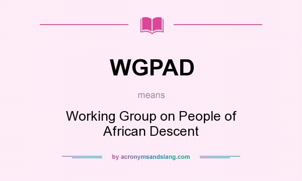 What does WGPAD mean? It stands for Working Group on People of African Descent