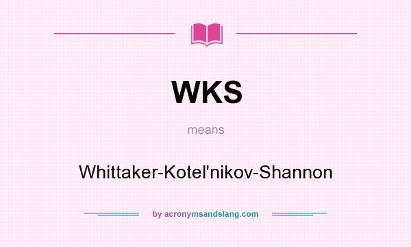 What does WKS mean? It stands for Whittaker-Kotel`nikov-Shannon