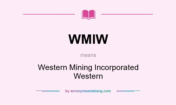What does WMIW mean? It stands for Western Mining Incorporated Western