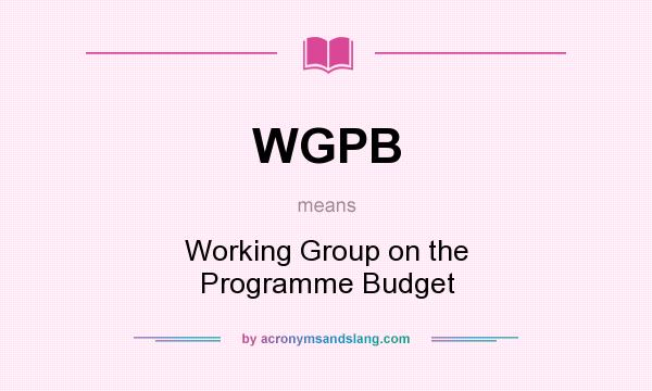 What does WGPB mean? It stands for Working Group on the Programme Budget