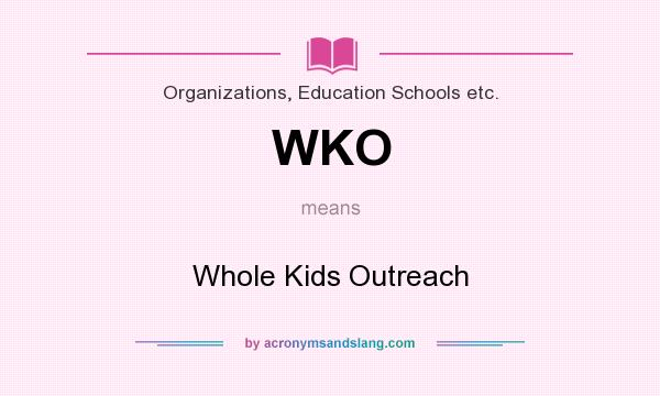 What does WKO mean? It stands for Whole Kids Outreach