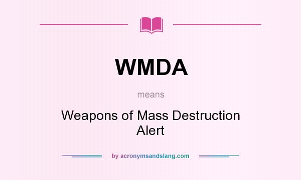What does WMDA mean? It stands for Weapons of Mass Destruction Alert
