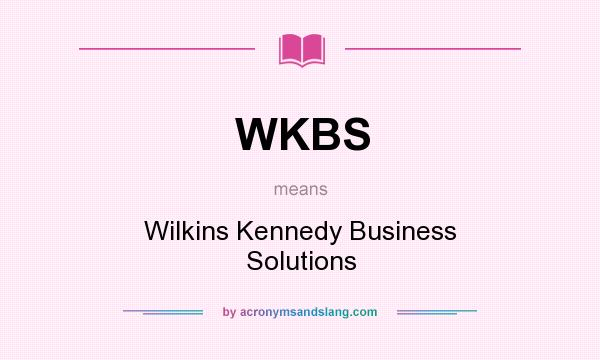 What does WKBS mean? It stands for Wilkins Kennedy Business Solutions
