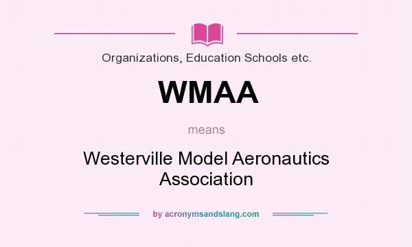 What does WMAA mean? It stands for Westerville Model Aeronautics Association