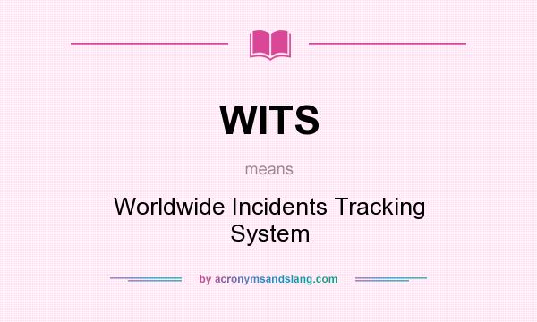 What does WITS mean? It stands for Worldwide Incidents Tracking System
