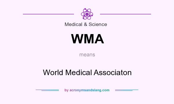 What does WMA mean? It stands for World Medical Associaton