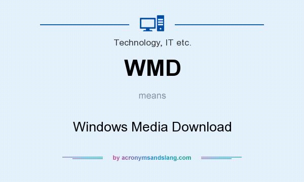 What does WMD mean? It stands for Windows Media Download