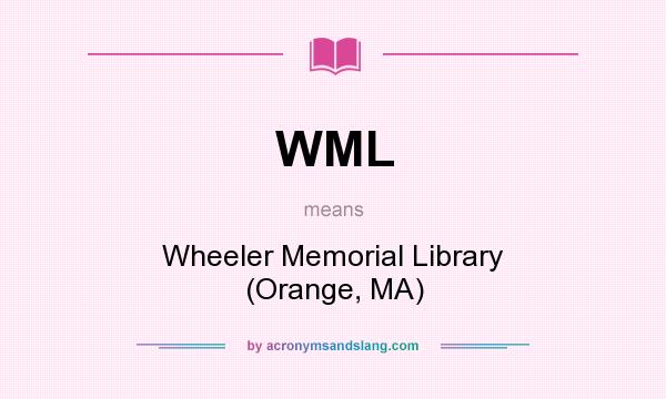 What does WML mean? It stands for Wheeler Memorial Library (Orange, MA)