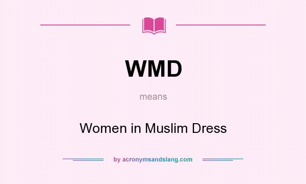 What does WMD mean? It stands for Women in Muslim Dress