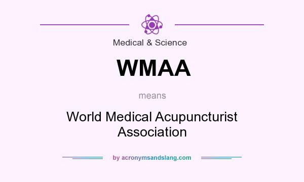 What does WMAA mean? It stands for World Medical Acupuncturist Association