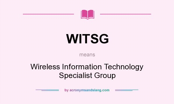 What does WITSG mean? It stands for Wireless Information Technology Specialist Group