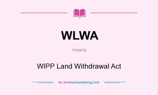 What does WLWA mean? It stands for WIPP Land Withdrawal Act