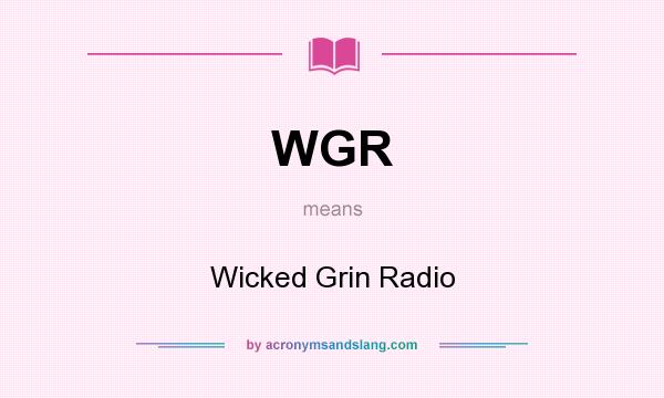 What does WGR mean? It stands for Wicked Grin Radio