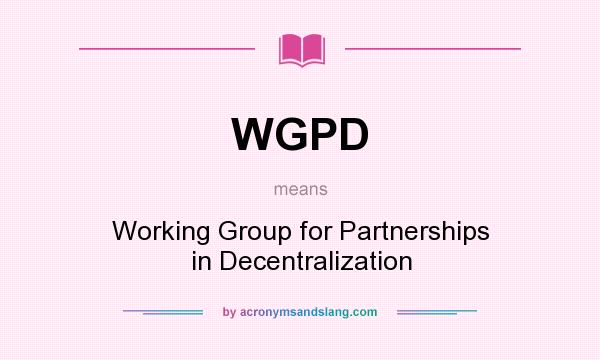 What does WGPD mean? It stands for Working Group for Partnerships in Decentralization