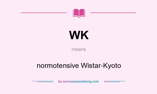 What does WK mean? It stands for normotensive Wistar-Kyoto
