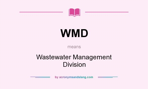 What does WMD mean? It stands for Wastewater Management Division