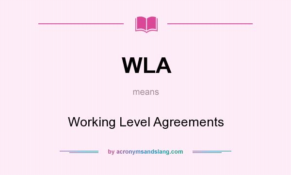 What does WLA mean? It stands for Working Level Agreements