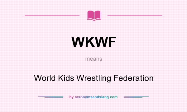 What does WKWF mean? It stands for World Kids Wrestling Federation