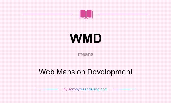What does WMD mean? It stands for Web Mansion Development