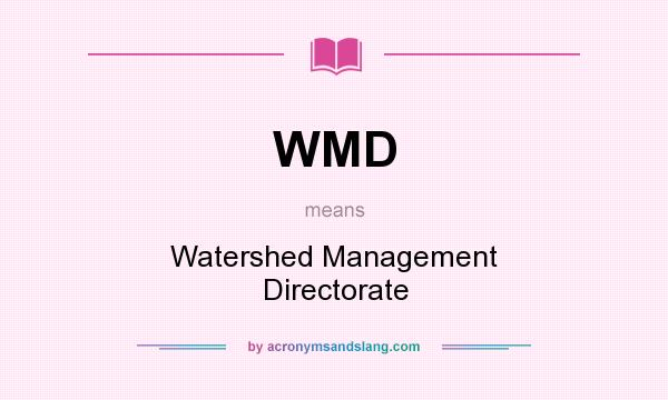 What does WMD mean? It stands for Watershed Management Directorate