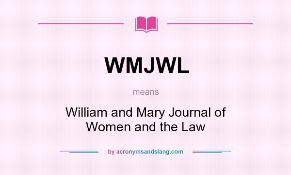 What does WMJWL mean? It stands for William and Mary Journal of Women and the Law