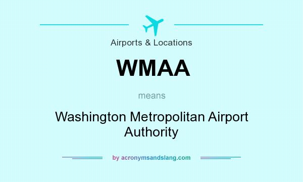 What does WMAA mean? It stands for Washington Metropolitan Airport Authority