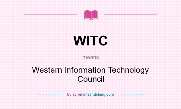 What does WITC mean? It stands for Western Information Technology Council