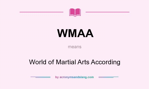 What does WMAA mean? It stands for World of Martial Arts According