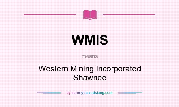 What does WMIS mean? It stands for Western Mining Incorporated Shawnee