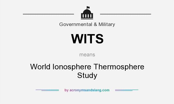What does WITS mean? It stands for World Ionosphere Thermosphere Study