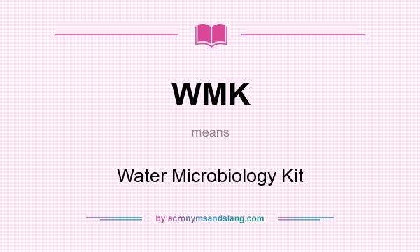 What does WMK mean? It stands for Water Microbiology Kit