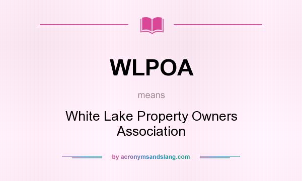 What does WLPOA mean? It stands for White Lake Property Owners Association