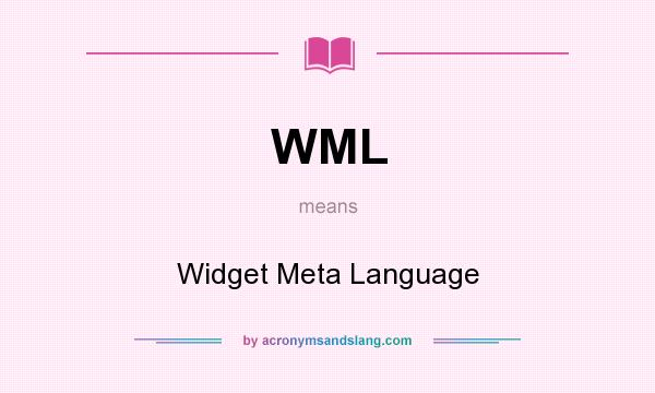 What does WML mean? It stands for Widget Meta Language