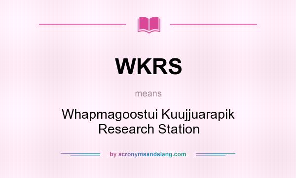 What does WKRS mean? It stands for Whapmagoostui Kuujjuarapik Research Station