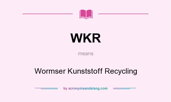What does WKR mean? It stands for Wormser Kunststoff Recycling