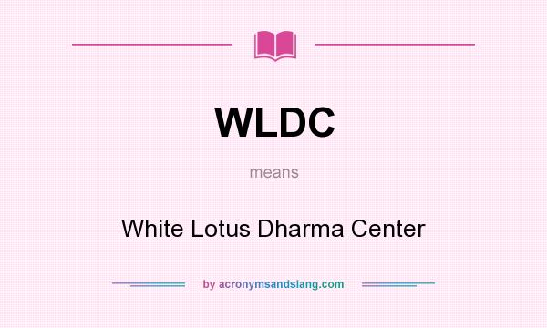 What does WLDC mean? It stands for White Lotus Dharma Center