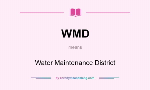 What does WMD mean? It stands for Water Maintenance District