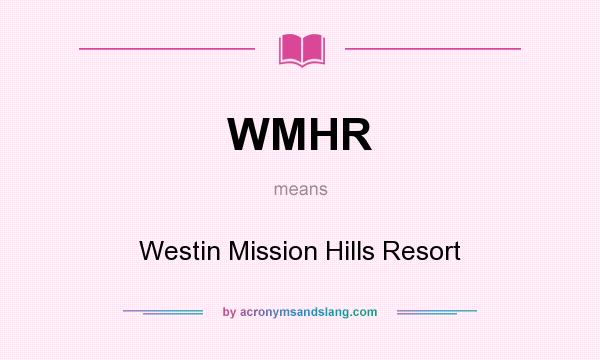 What does WMHR mean? It stands for Westin Mission Hills Resort