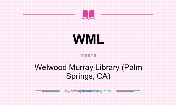 What does WML mean? It stands for Welwood Murray Library (Palm Springs, CA)
