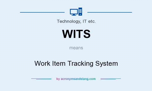 What does WITS mean? It stands for Work Item Tracking System