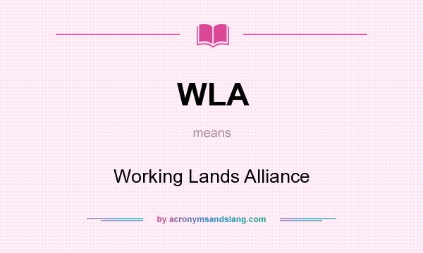 What does WLA mean? It stands for Working Lands Alliance