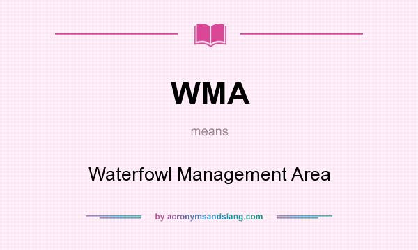What does WMA mean? It stands for Waterfowl Management Area