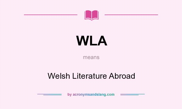 What does WLA mean? It stands for Welsh Literature Abroad