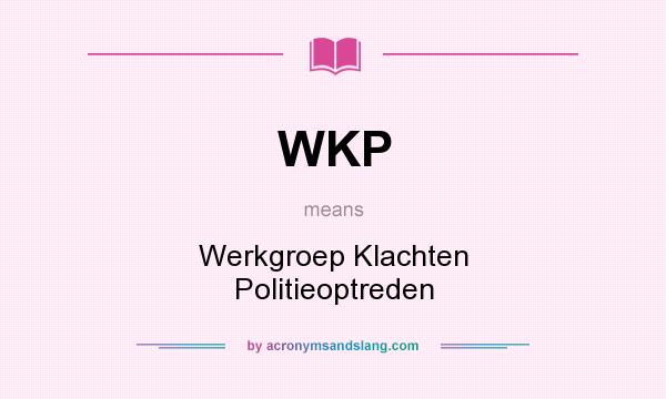 What does WKP mean? It stands for Werkgroep Klachten Politieoptreden