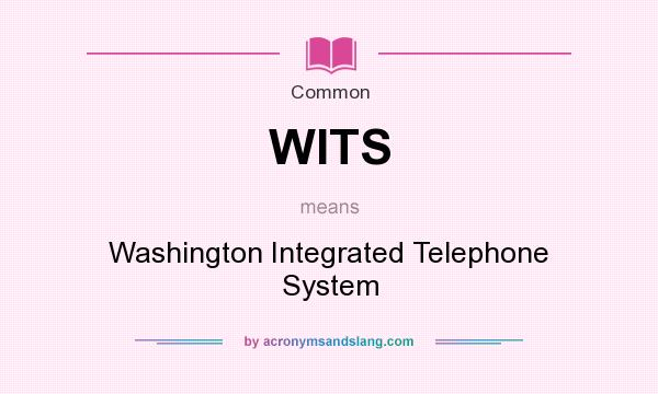 What does WITS mean? It stands for Washington Integrated Telephone System