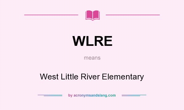 What does WLRE mean? It stands for West Little River Elementary